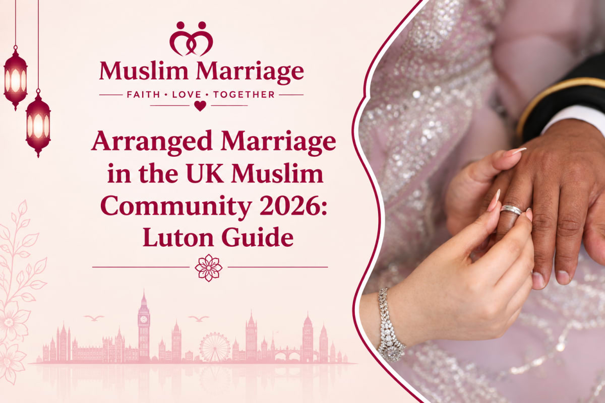 Arranged Marriage in the UK Muslim Community 2026: Luton Guide