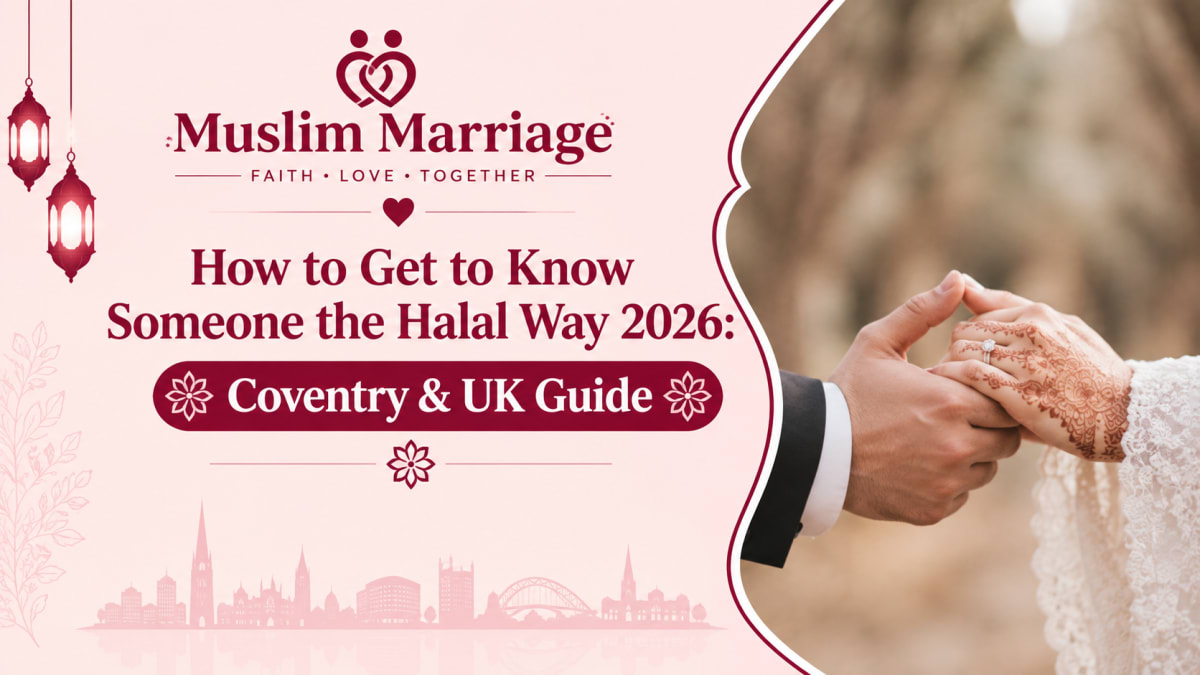 How to Get to Know Someone the Halal Way 2026: Coventry & UK Guide