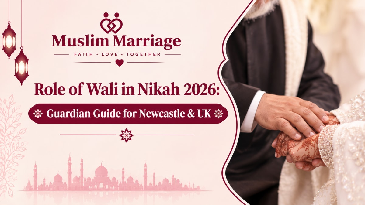 Role of Wali in Nikah 2026: Guardian Guide for Newcastle & UK