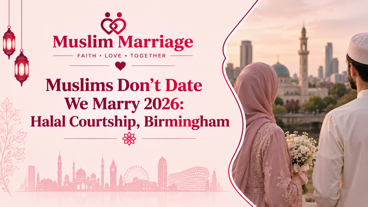 Muslims Don't Date We Marry 2026: Halal Courtship, Birmingham