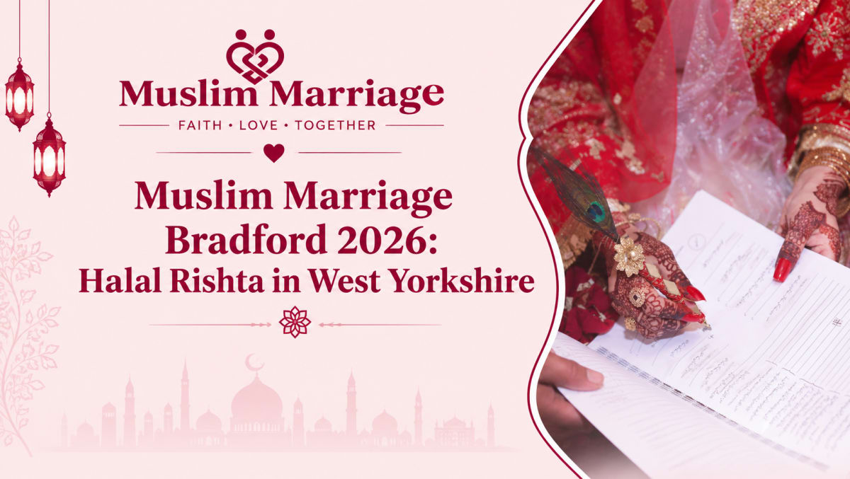 Muslim Marriage Bradford 2026: Halal Rishta in West Yorkshire