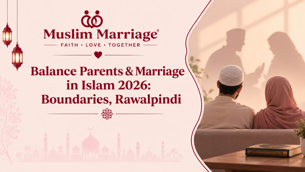 Balance Parents & Marriage in Islam 2026: Boundaries, Rawalpindi