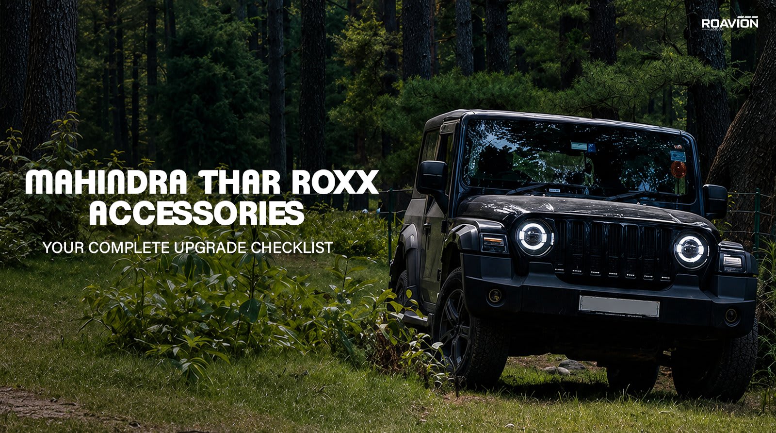 Mahindra Thar ROXX Accessories: Your Complete Upgrade Checklist