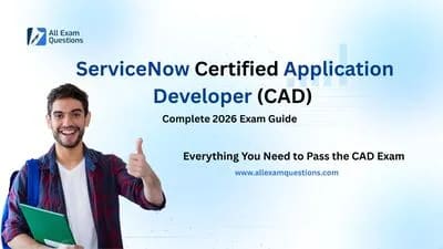 ServiceNow Certified Application Developer (CAD): Complete 2026 Guide