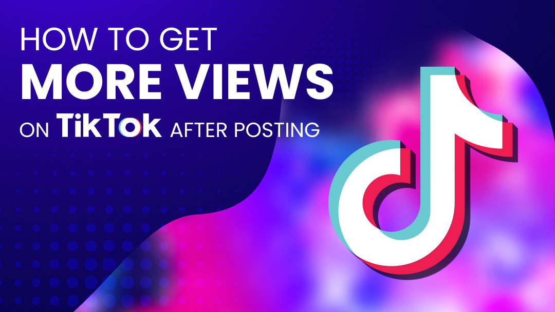 How to Get More Views on TikTok in 2025