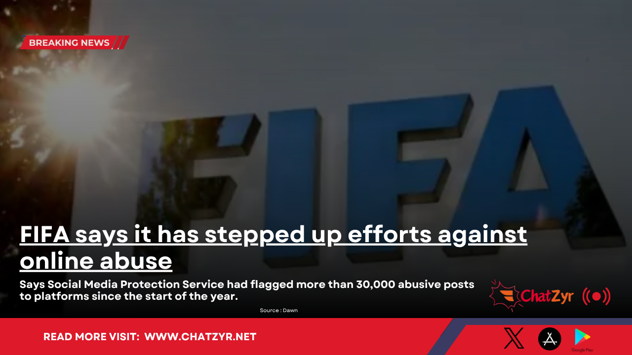 FIFA says it has stepped up efforts against online abuse