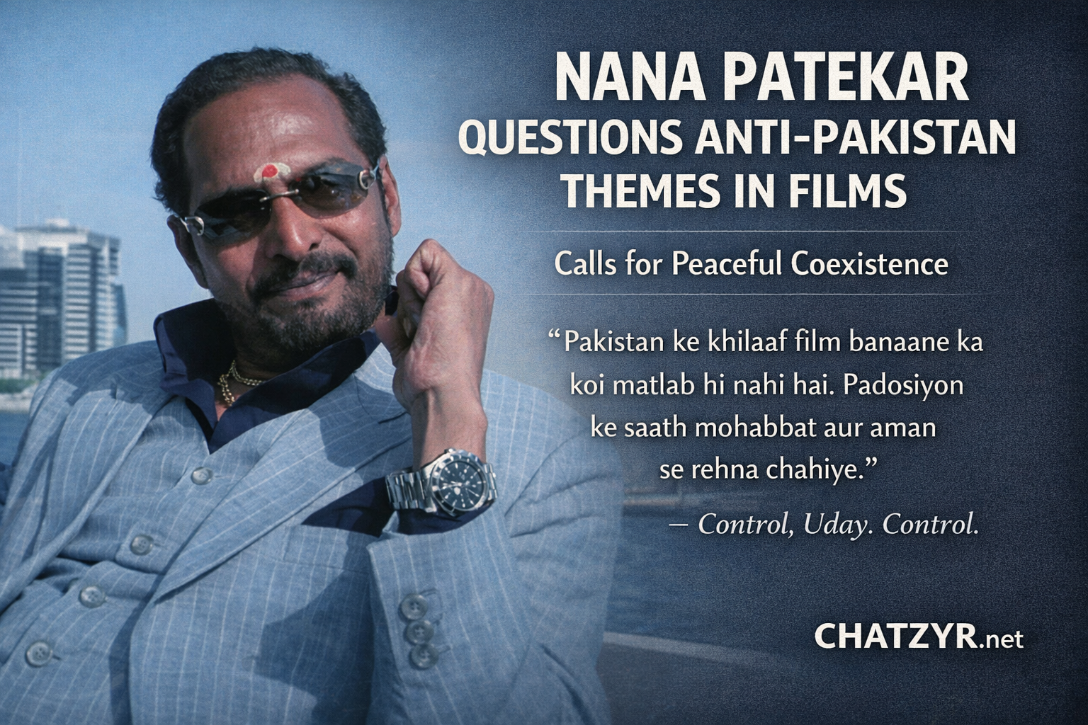 Nana Patekar Questions Anti-Pakistan Themes in Films, Calls for Peaceful Coexistence