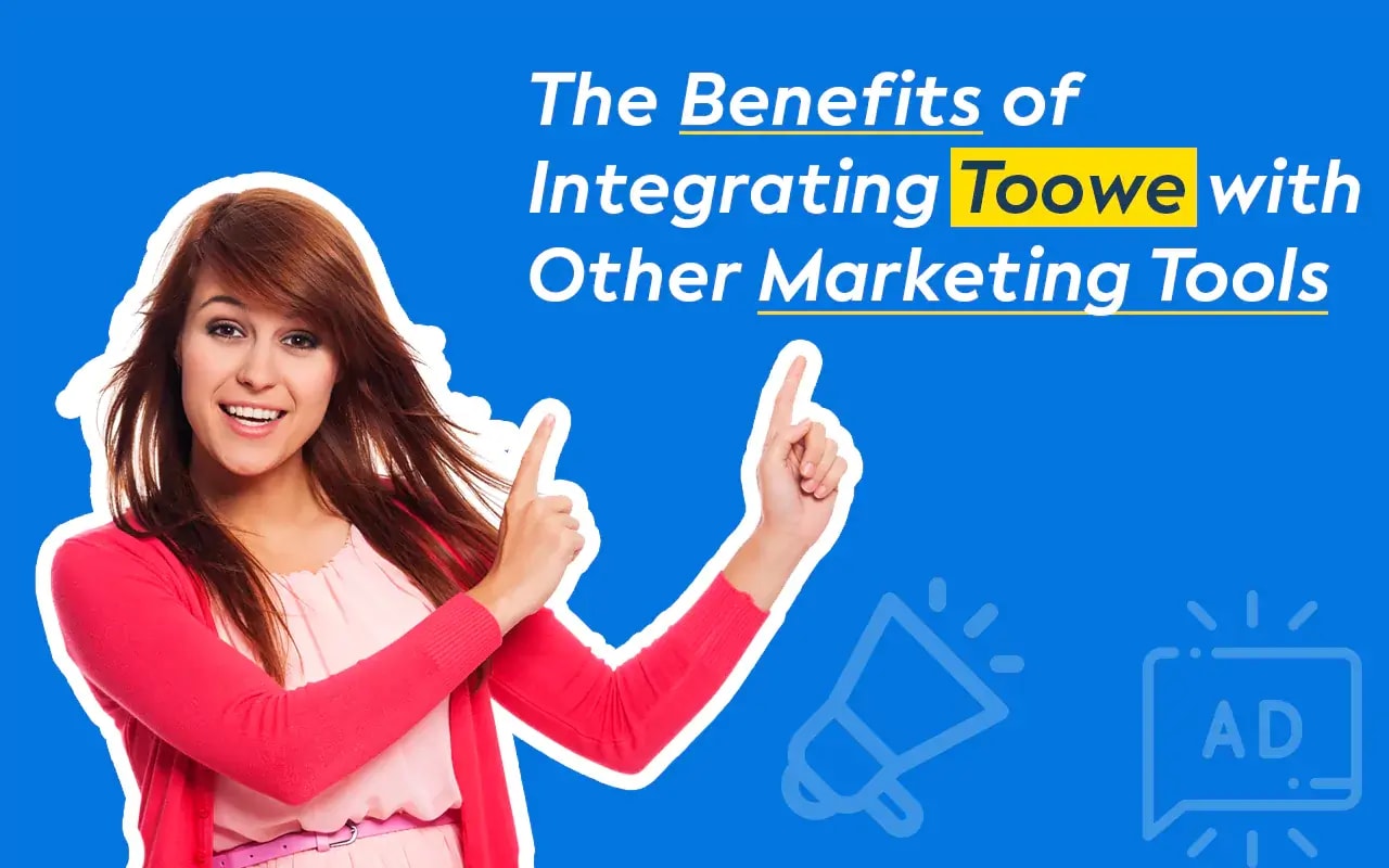 The Benefits of Integrating Toowe with Other Marketing Tools