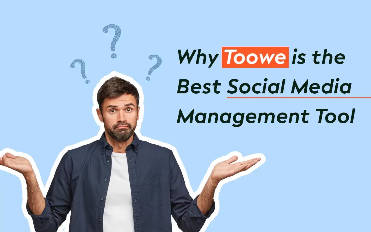 Why Toowe is the Best Social Media Management Tool