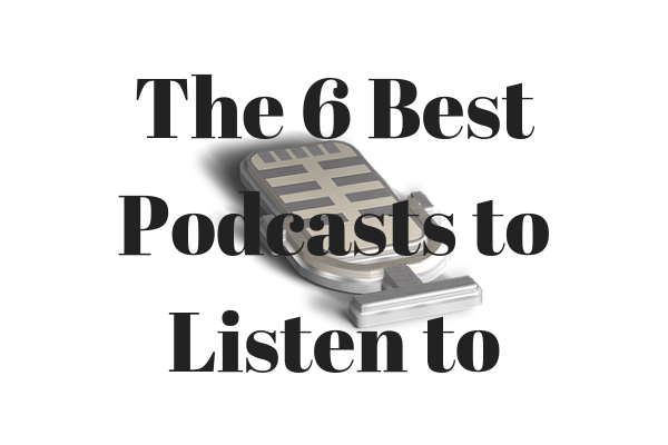 the 6 best podcasts