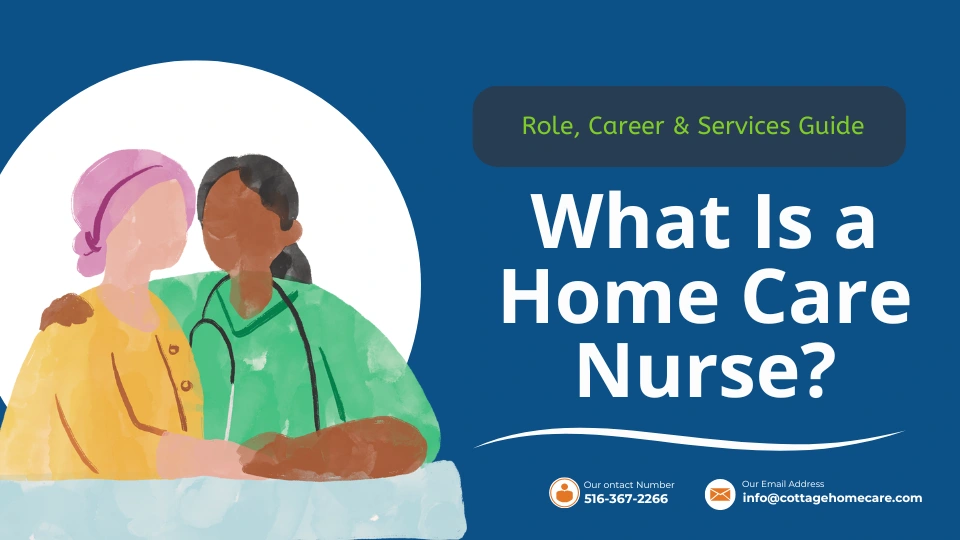What Is a Home Care Nurse? Role and Responsibilities