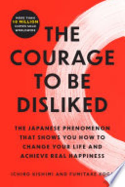 The Courage to Be Disliked by Ichiro Kishimi & Fumitake Koga — book cover