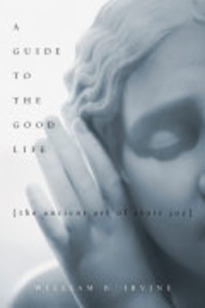 A Guide to the Good Life by William B. Irvine — book cover