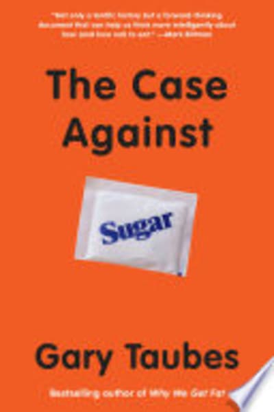 The Case Against Sugar by Gary Taubes — book cover