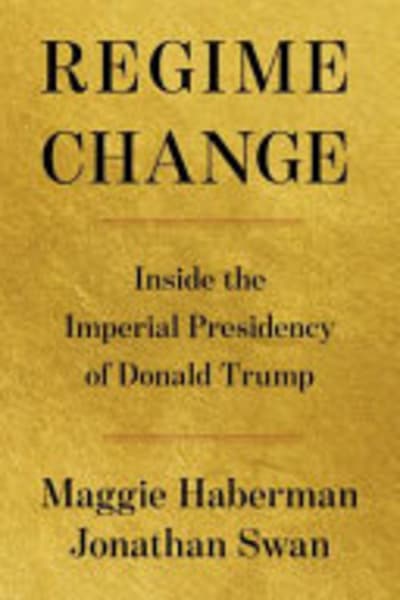 Regime Change by Maggie Haberman and Jonathan Swan — book cover