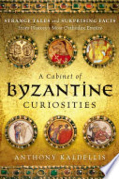 A ^ACabinet of Byzantine Curiosities by Anthony Kaldellis — book cover