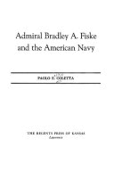 Admiral Bradley A. Fiske and the American Navy by Paolo Enrico Coletta — book cover