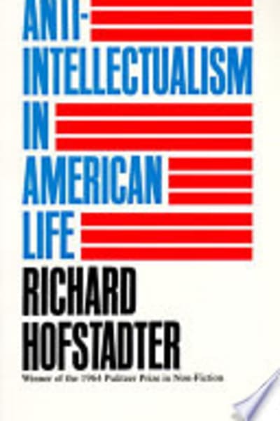 Anti-Intellectualism in American Life by Richard Hofstadter — book cover
