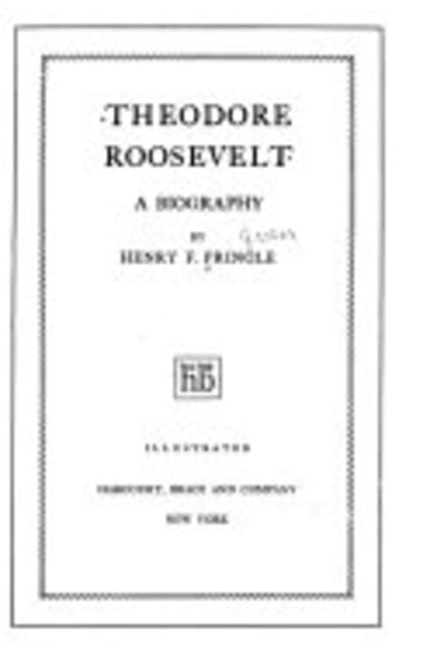 Theodore Roosevelt: A Biography by Henry F. Pringle — book cover