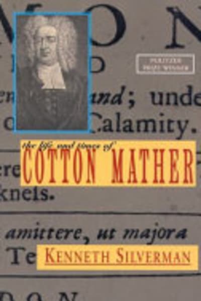 The Life and Times of Cotton Mather by Kenneth Silverman — book cover