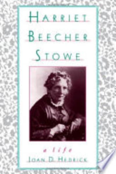 Harriet Beecher Stowe: A Life by Joan D. Hedrick — book cover
