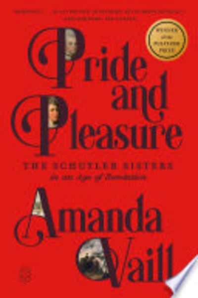 Pride and Pleasure: The Schuyler Sisters in an Age of Revolution by Amanda Vaill — book cover