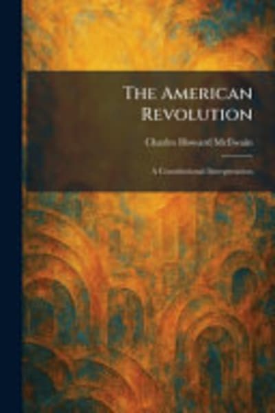 The American Revolution: A Constitutional Interpretation by Charles Howard McIlwain — book cover