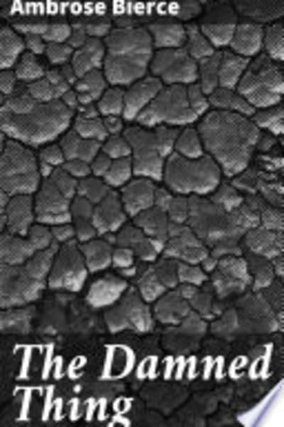 The Damned Thing: 1898, From "In the Midst of Life" by Ambrose Bierce — book cover
