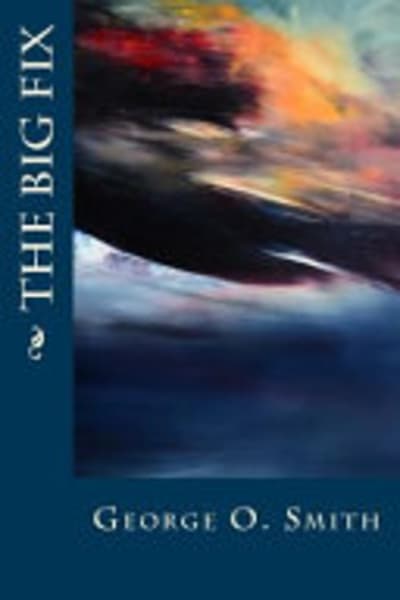 The Big Fix by George O. (George Oliver) Smith — book cover