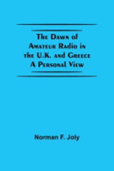 The Dawn of Amateur Radio in the U.K. and Greece: A Personal View by Norman F. Joly — book cover