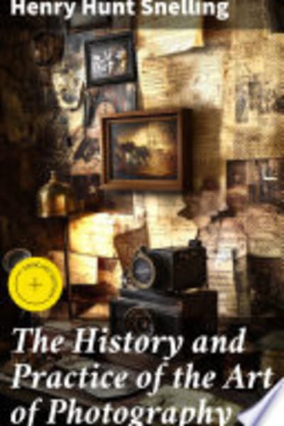 The History and Practice of the Art of Photography by Henry Hunt Snelling — book cover