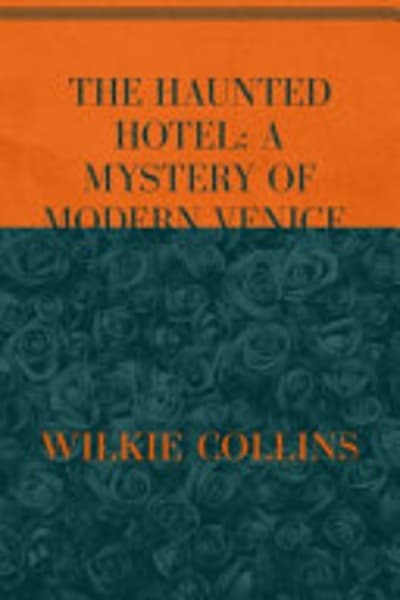 The Haunted Hotel: A Mystery of Modern Venice by Wilkie Collins — book cover