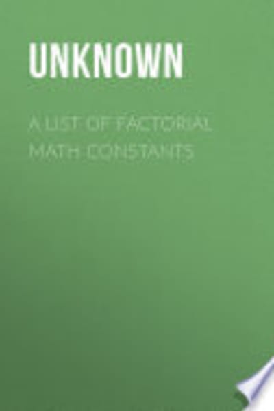 A List of Factorial Math Constants by Unknown — book cover