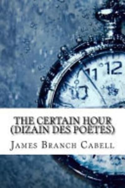 The Certain Hour (Dizain des Poëtes) by James Branch Cabell — book cover