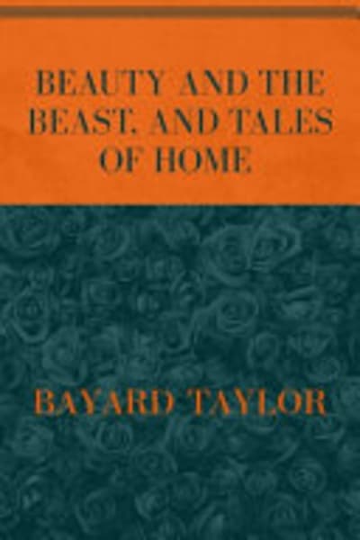 Beauty and the Beast, and Tales of Home by Bayard Taylor — book cover
