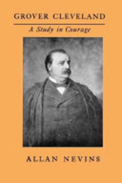 Grover Cleveland: A Study in Courage by Allan Nevins — book cover