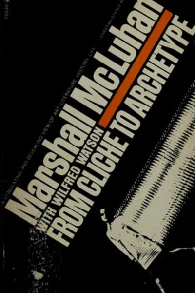 From Cliche to Archetype by Marshall McLuhan — book cover