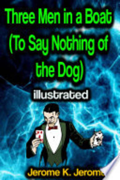 Three men in a boat (to say nothing of the dog) by Jerome K. (Jerome Klapka) Jerome — book cover