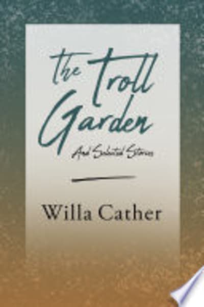 The Troll Garden, and Selected Stories by Willa Cather — book cover