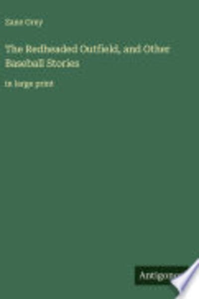 The Redheaded Outfield, and Other Baseball Stories by Zane Grey — book cover