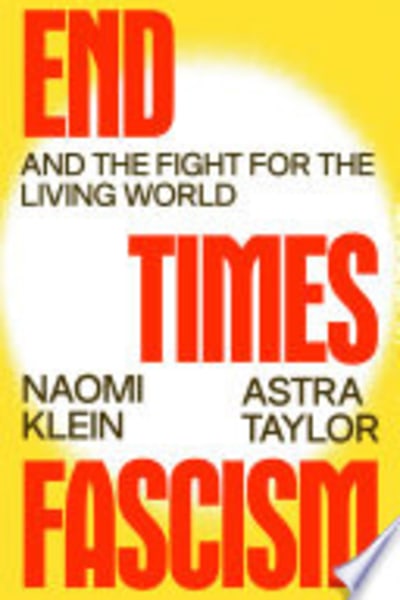 End Times Fascism by Naomi Klein and Astra Taylor — book cover