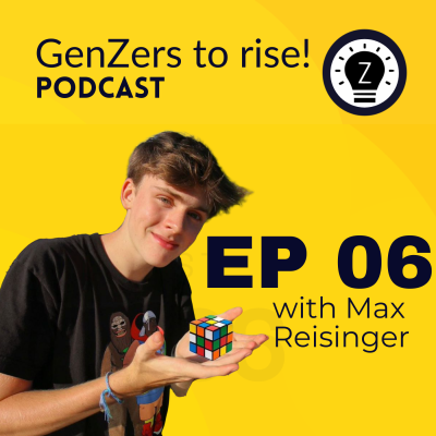 Ep 6 of genzers to rise podcast: Max Reisinger - YouTuber, Entrepreneur and Optimist