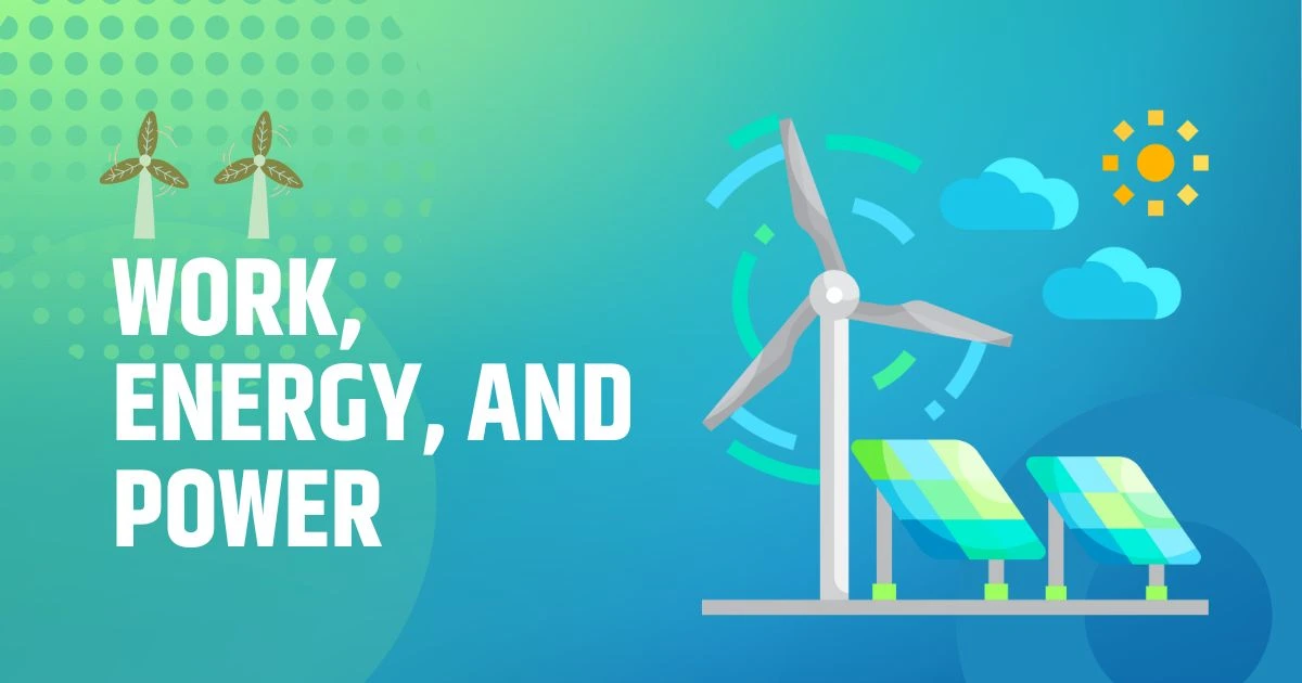 Work, Energy, and Power – Meaning, Formulas, and Examples