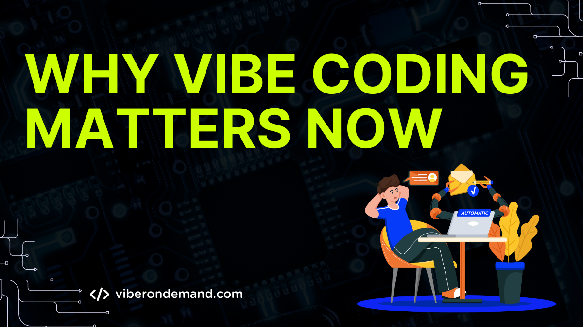 Why Vibe Coding Matters Now