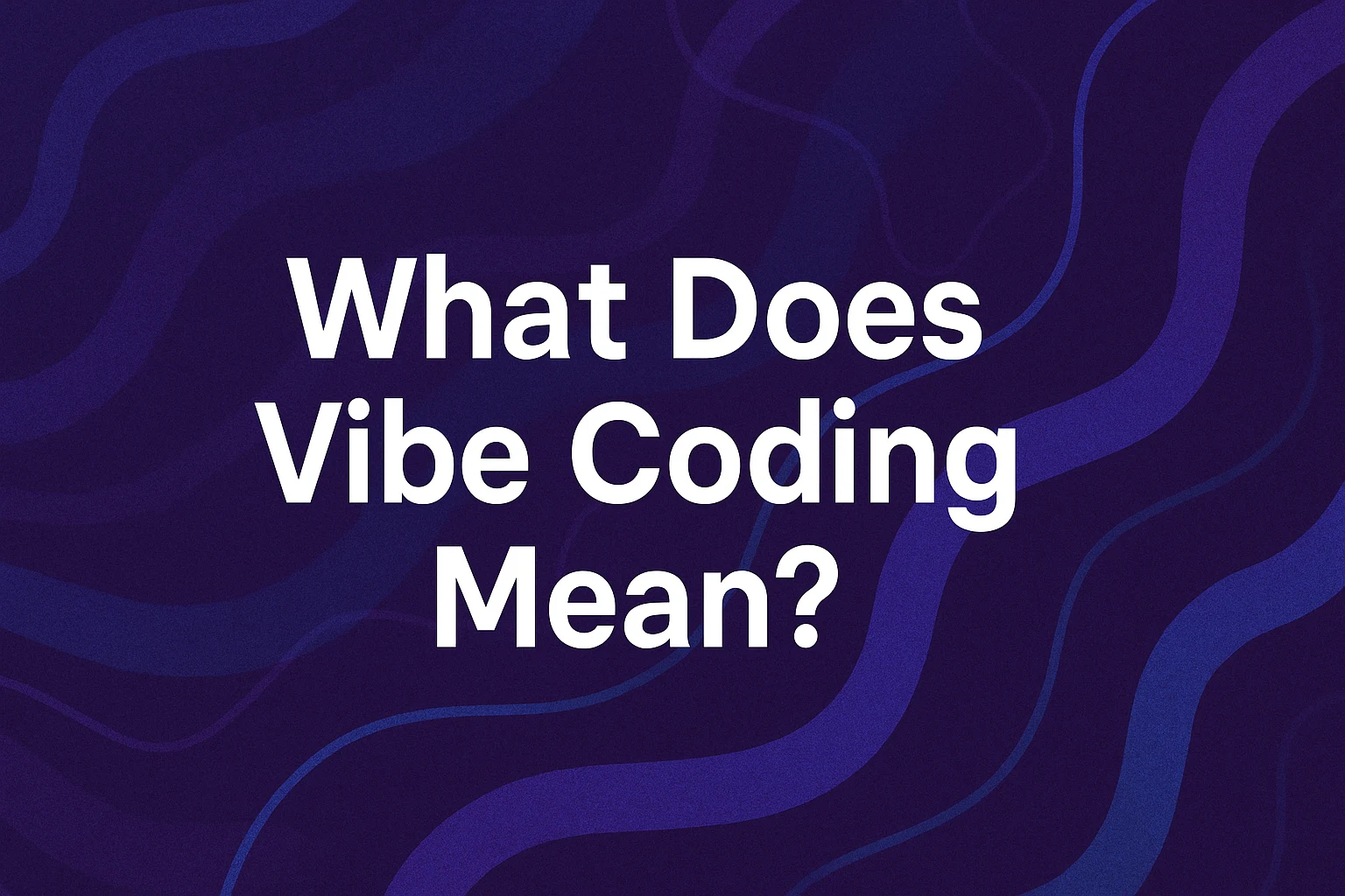 What Does Vibe Coding Mean?