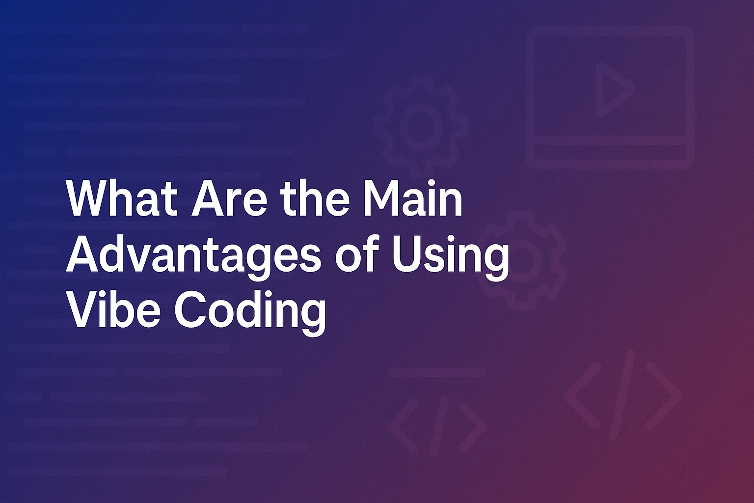 What Are the Main Advantages of Using Vibe Coding