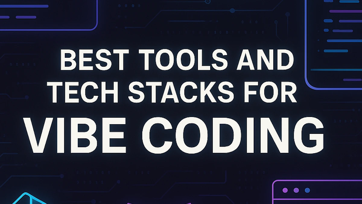What Tools or Tech Stacks Are Best Suited for Vibe Coding?