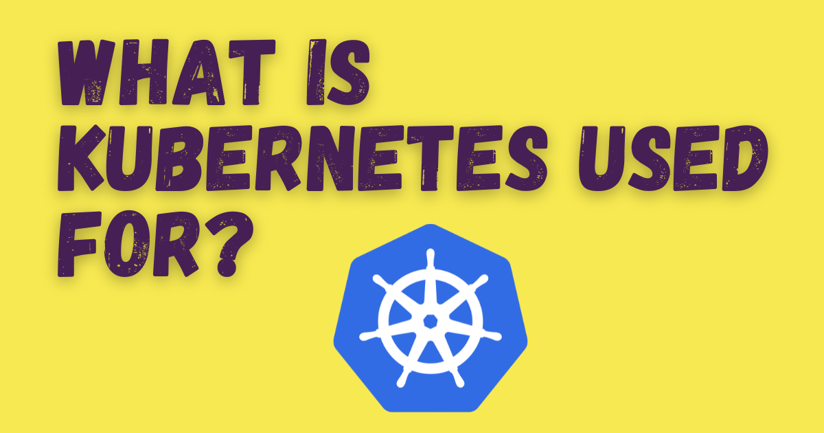 What is Kubernetes used for?