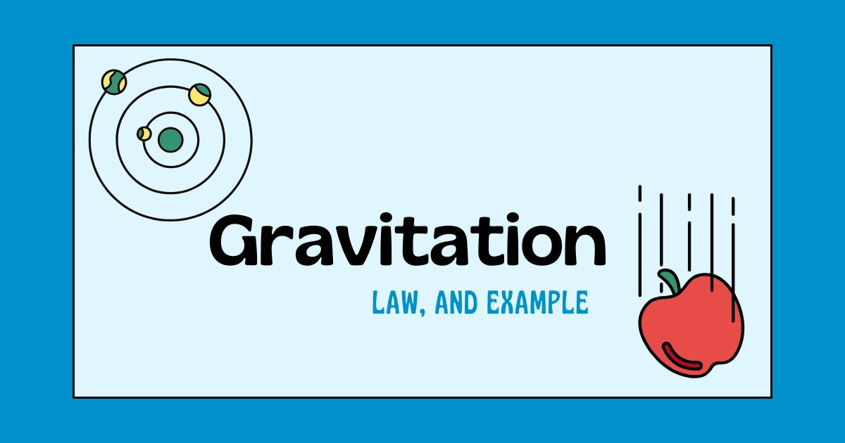 Gravitation – Meaning, Law, and Examples
