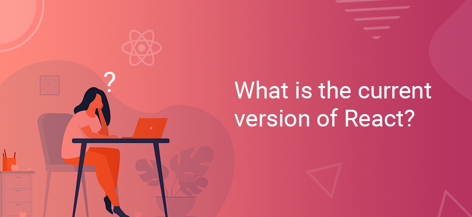 What is the current version of React?